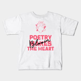 Poetry makes the Heart Bloom Kids T-Shirt